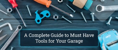 A Complete Guide to Must Have Tools for Your Garage