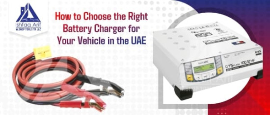 How to Choose the Right Battery Charger for Your Vehicle in the UAE